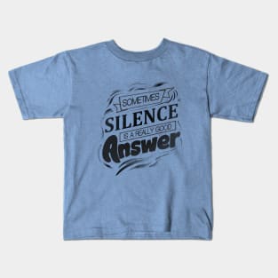 Sometimes silence is a really good answer Kids T-Shirt